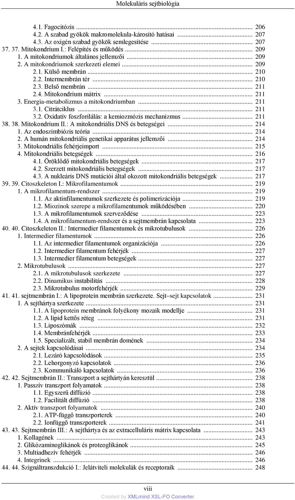 .. 211 2.4. Mitokondrium mátrix... 211 3. Energia-metabolizmus a mitokondriumban... 211 3.1. Citrátciklus... 211 3.2. Oxidatív foszforilálás: a kemiozmózis mechanizmus... 211 38. 38. Mitokondrium II.