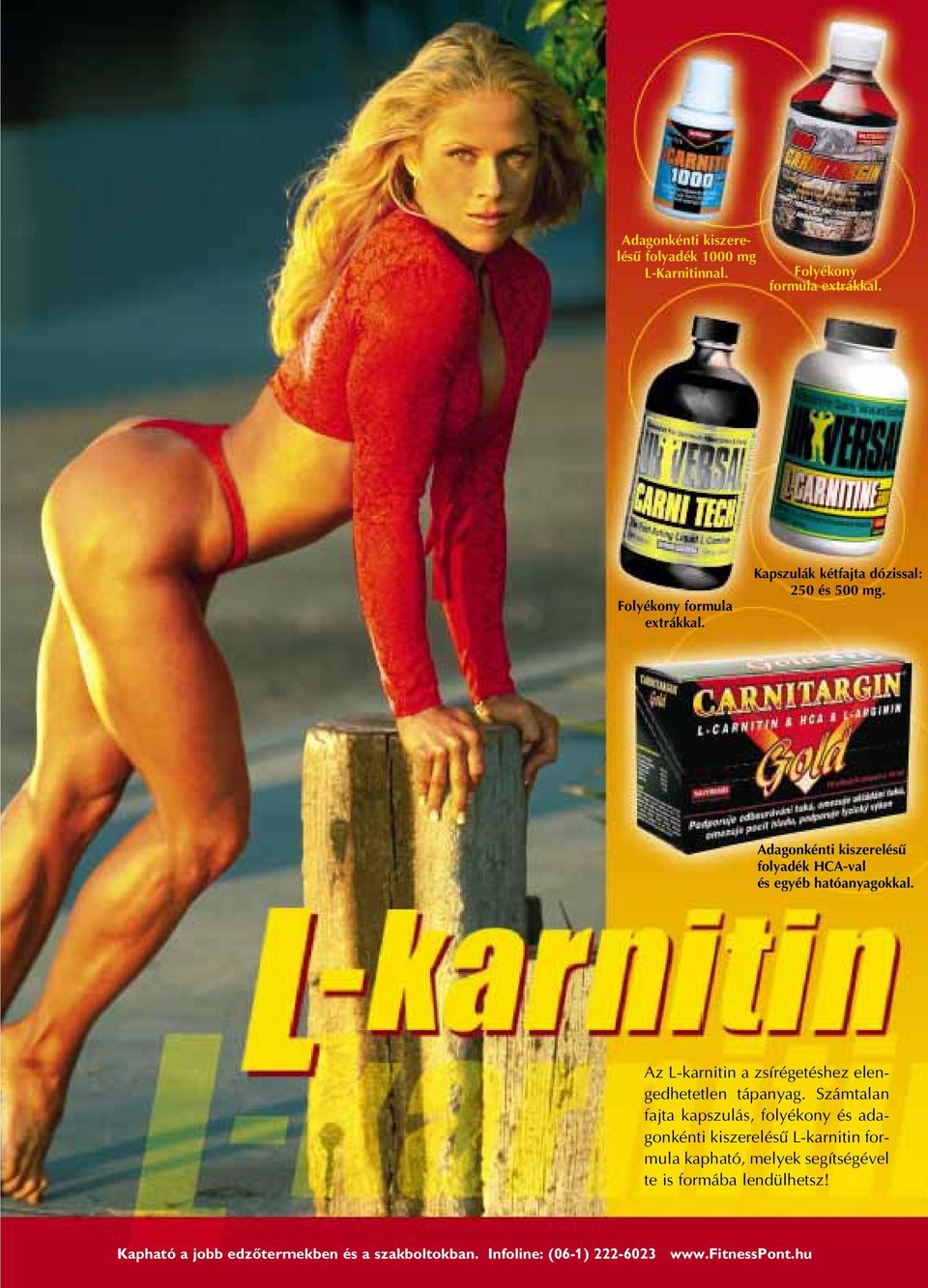 Számtalan fajta kapszulás, folyékony és adagonkénti kiszerelésû L-karnitin formula kapható, melyek segítségével te is formába