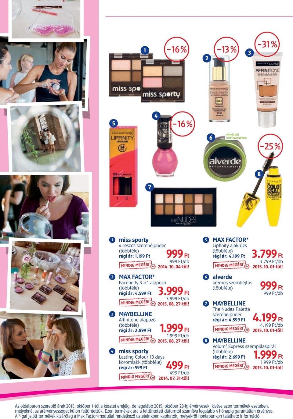 ➎ MAX FACTOR* Lipfinity ajakrúzs régi ár: 4.199 Ft ➏ alverde krémes szemhéjtus ➐ MAYBELLINE The Nudes Paletta szemhéjpúder régi ár: 4.599 Ft 3.799 Ft 3.799 Ft/db 999 Ft 999 Ft/db 4.199 Ft 4.