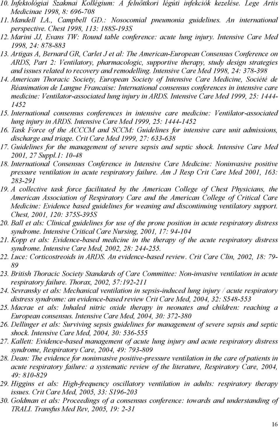 Artigas A, Bernard GR, Carlet J et al: The American-European Consensus Conference on ARDS, Part 2: Ventilatory, pharmacologic, supportive therapy, study design strategies and issues related to