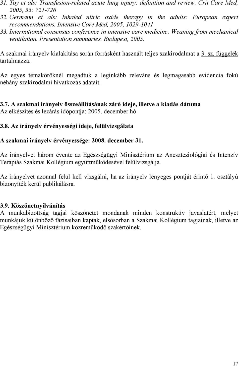 International consensus conference in intensive care medicine: Weaning from mechanical ventilation. Presentation summaries. Budapest, 2005.