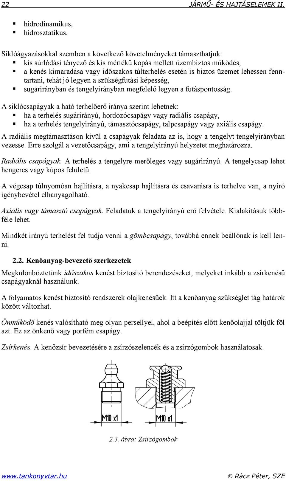 biztos üzemet lehessen fenntartani, tehát jó legyen a szükségfutási képesség, sugárirányban és tengelyirányban megfelelő legyen a futáspontosság.