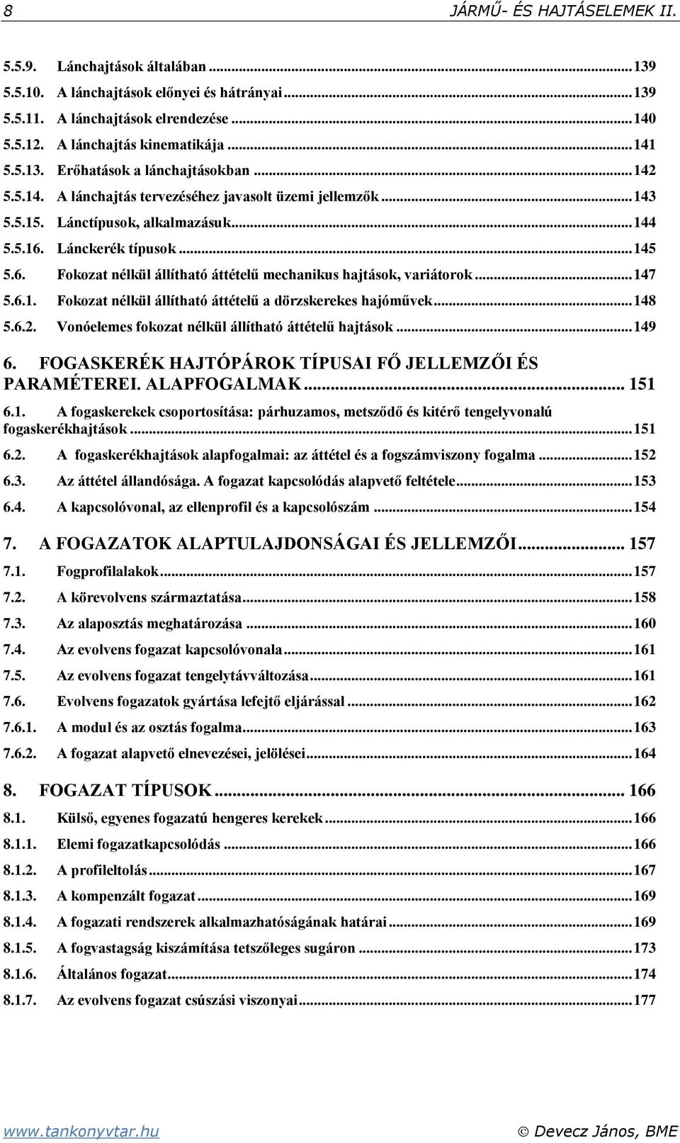 .. 47 5.6.. Fokozat nélkül állítható áttételű a dörzskerekes hajóművek... 48 5.6.. Vonóelemes fokozat nélkül állítható áttételű hajtások... 49 6.