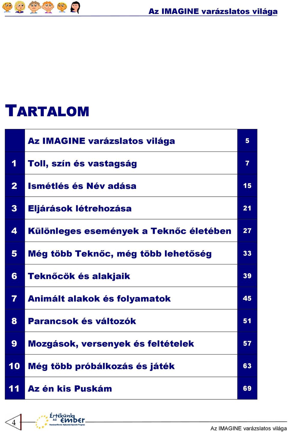 TeknKcök és alakjaik 39 7 Animált alakok és folyamatok 45 8 Parancsok és változók 51 9