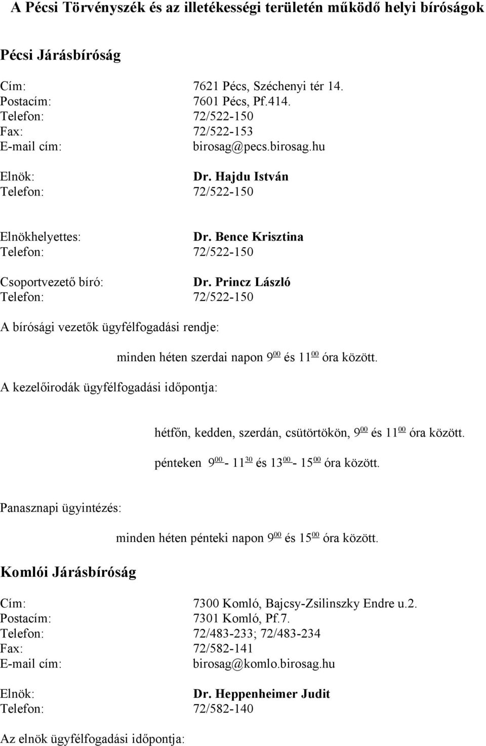 Princz László Telefon: 72/522-150 A bírósági vezetők ügyfélfogadási rendje: minden héten szerdai napon 9 00 és 11 00 óra között. hétfőn, kedden, szerdán, csütörtökön, 9 00 és 11 00 óra között.