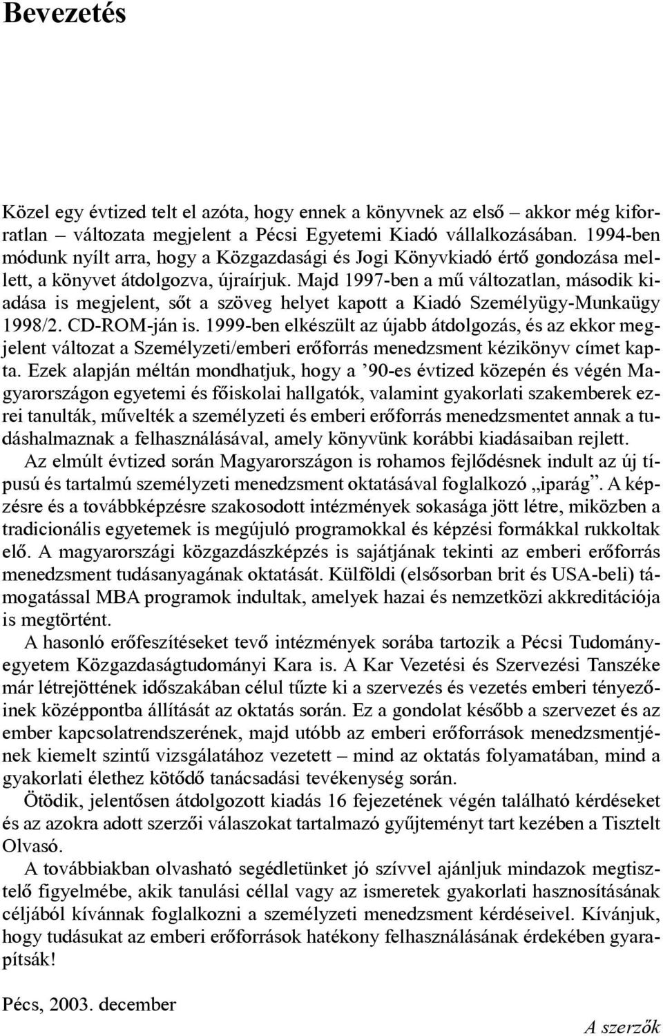 Majd 1997-ben a mû változatlan, második kiadása is megjelent, sõt a szöveg helyet kapott a Kiadó Személyügy-Munkaügy 1998/2. CD-ROM-ján is.