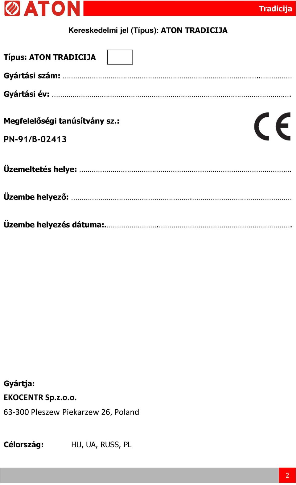 : PN-91/B-02413 Üzemeltetés helye: Üzembe helyező:.