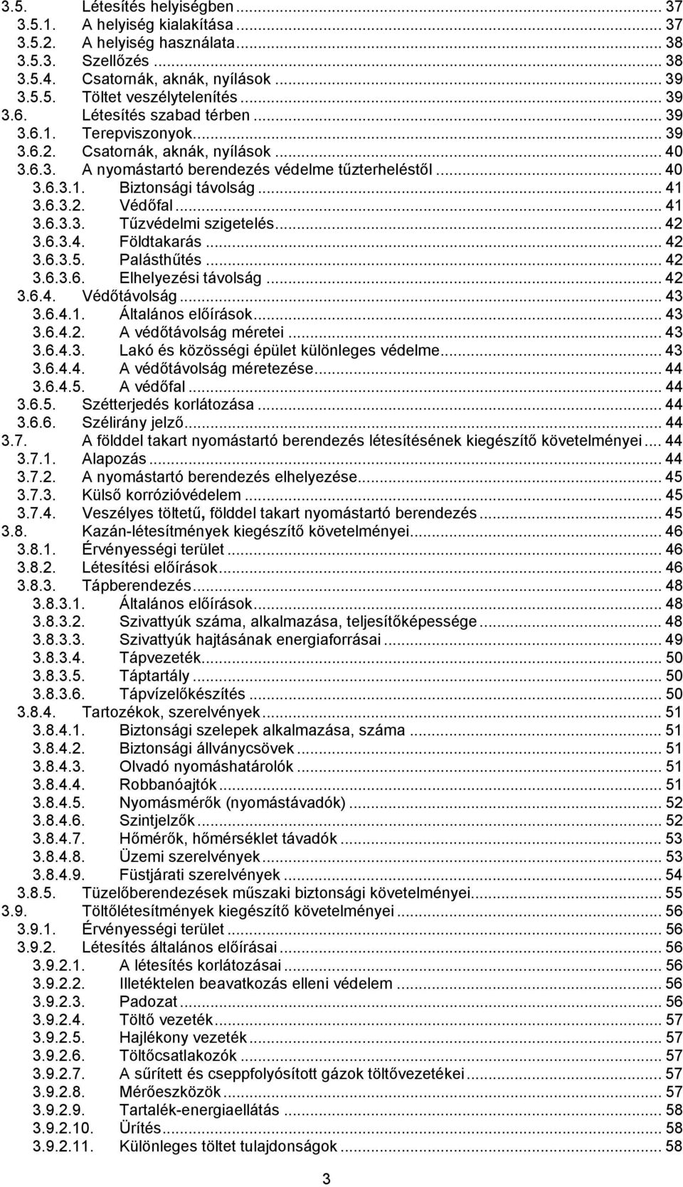 .. 41 3.6.3.2. Védőfal... 41 3.6.3.3. Tűzvédelmi szigetelés... 42 3.6.3.4. Földtakarás... 42 3.6.3.5. Palásthűtés... 42 3.6.3.6. Elhelyezési távolság... 42 3.6.4. Védőtávolság... 43 3.6.4.1. Általános előírások.