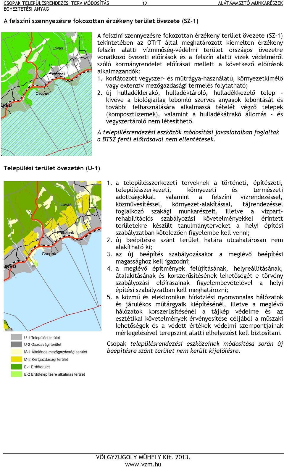 alkalmazandók: 1. korlátozott vegyszer- és műtrágya-használatú, környezetkímélő vagy extenzív mezőgazdasági termelés folytatható; 2.