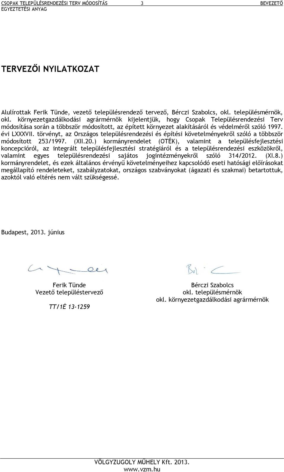 törvényt, az Országos településrendezési és építési követelményekről szóló a többször módosított 253/1997. (XII.20.