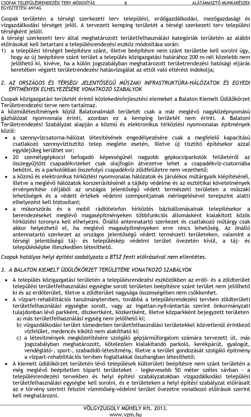 A térségi szerkezeti terv által meghatározott területfelhasználási kategóriák területén az alábbi előírásokat kell betartani a településrendezési eszköz módosítása során: 1) a települési térséget