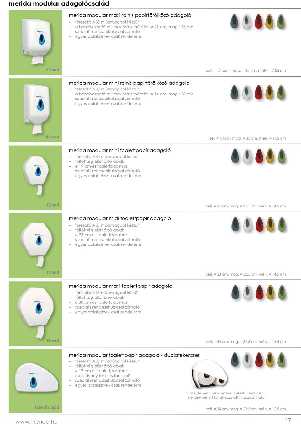 cm, mag. = 35 cm, mély. = 23.5 cm merida modular mini rolnis papírtörölköző törésálló ABS műanyagból készült a behelyezhető roll maximális méretei: ø 14 cm, mag.