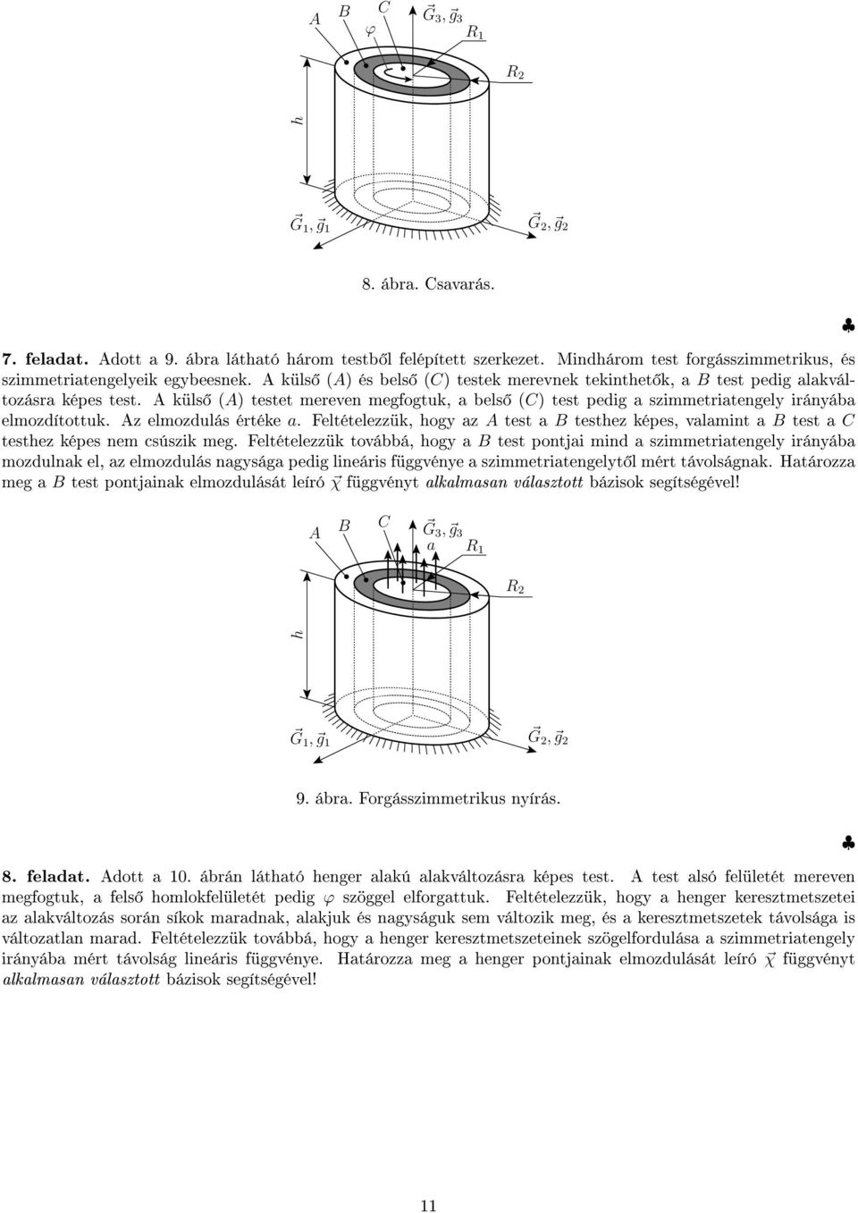 Az elmozdulás értéke a. Feltételezzük, hogy az A test a B testhez képes, valamint a B test a C testhez képes nem csúszik meg.