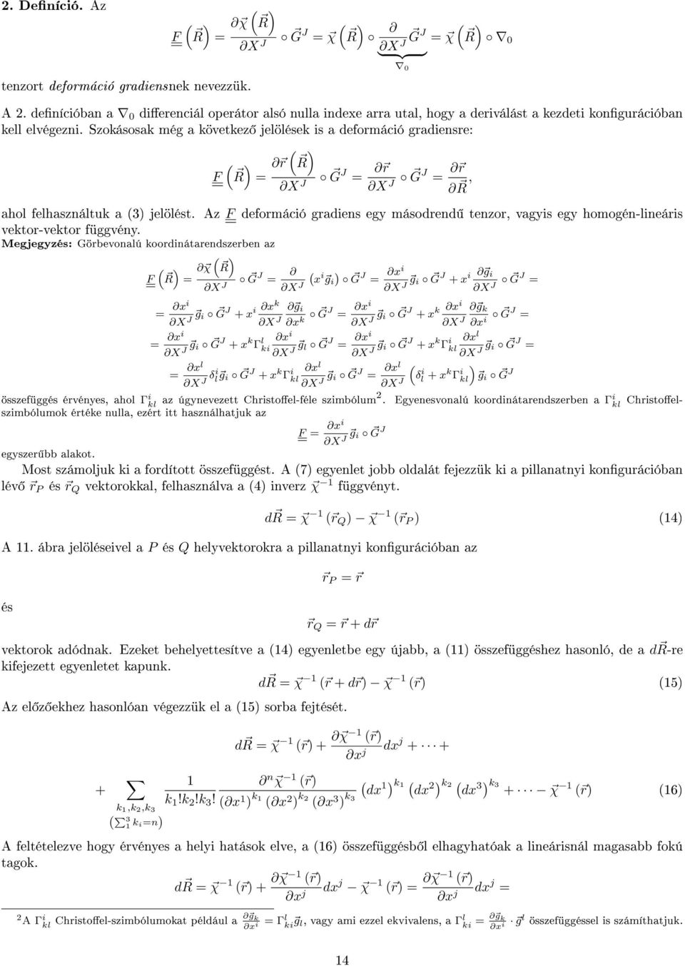 Szokásosak még a következ jelölések is a deformáció gradiensre: r R F R = X J G J = r X J G J = r R, ahol felhasználtuk a 3 jelölést.