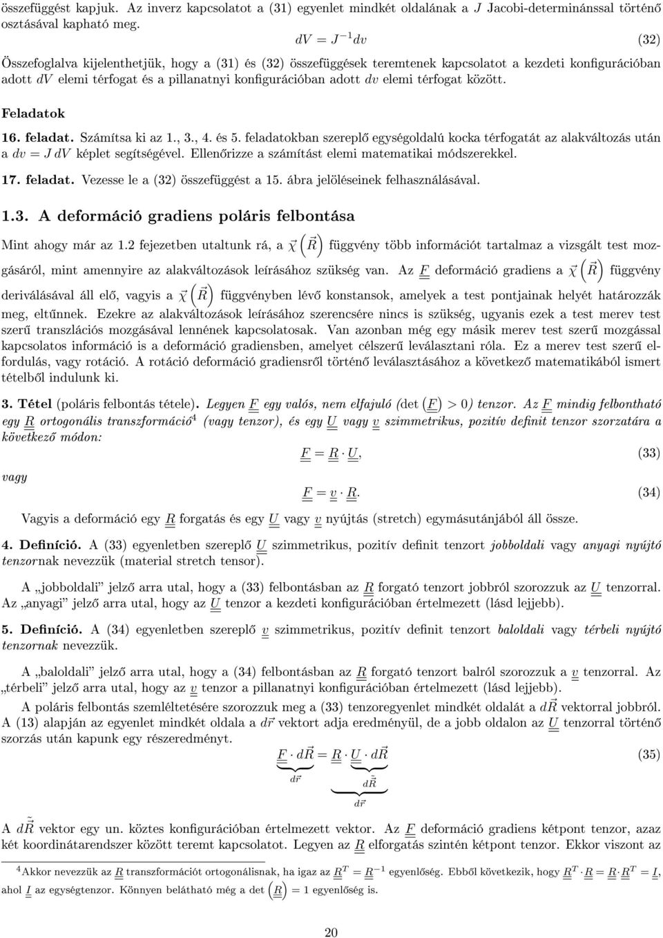 között. Feladatok 6. feladat. Számítsa ki az., 3., 4. és 5. feladatokban szerepl egységoldalú kocka térfogatát az alakváltozás után a dv = J dv képlet segítségével.