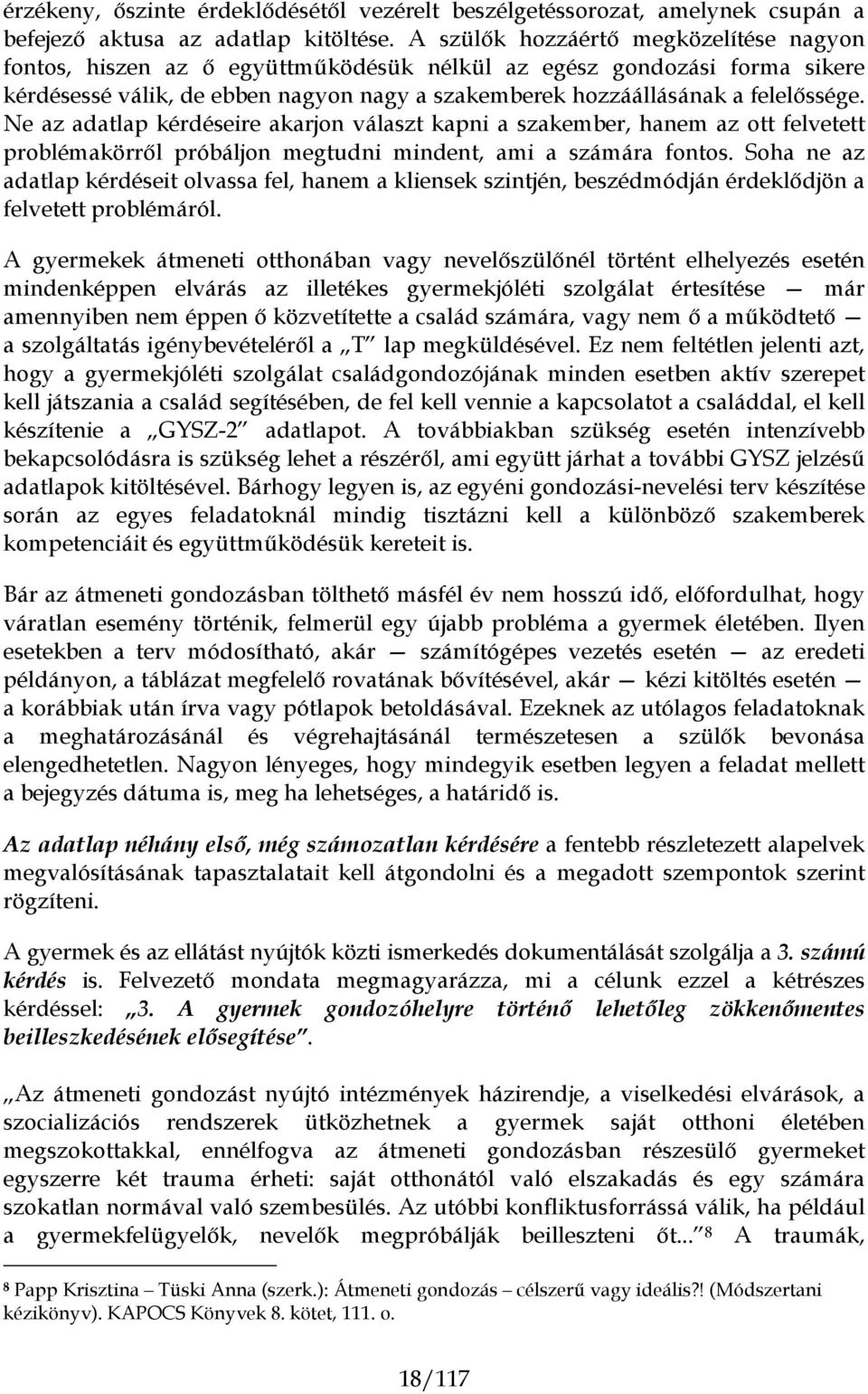 Ne az adatlap kérdéseire akarjon választ kapni a szakember, hanem az ott felvetett problémakörről próbáljon megtudni mindent, ami a számára fontos.