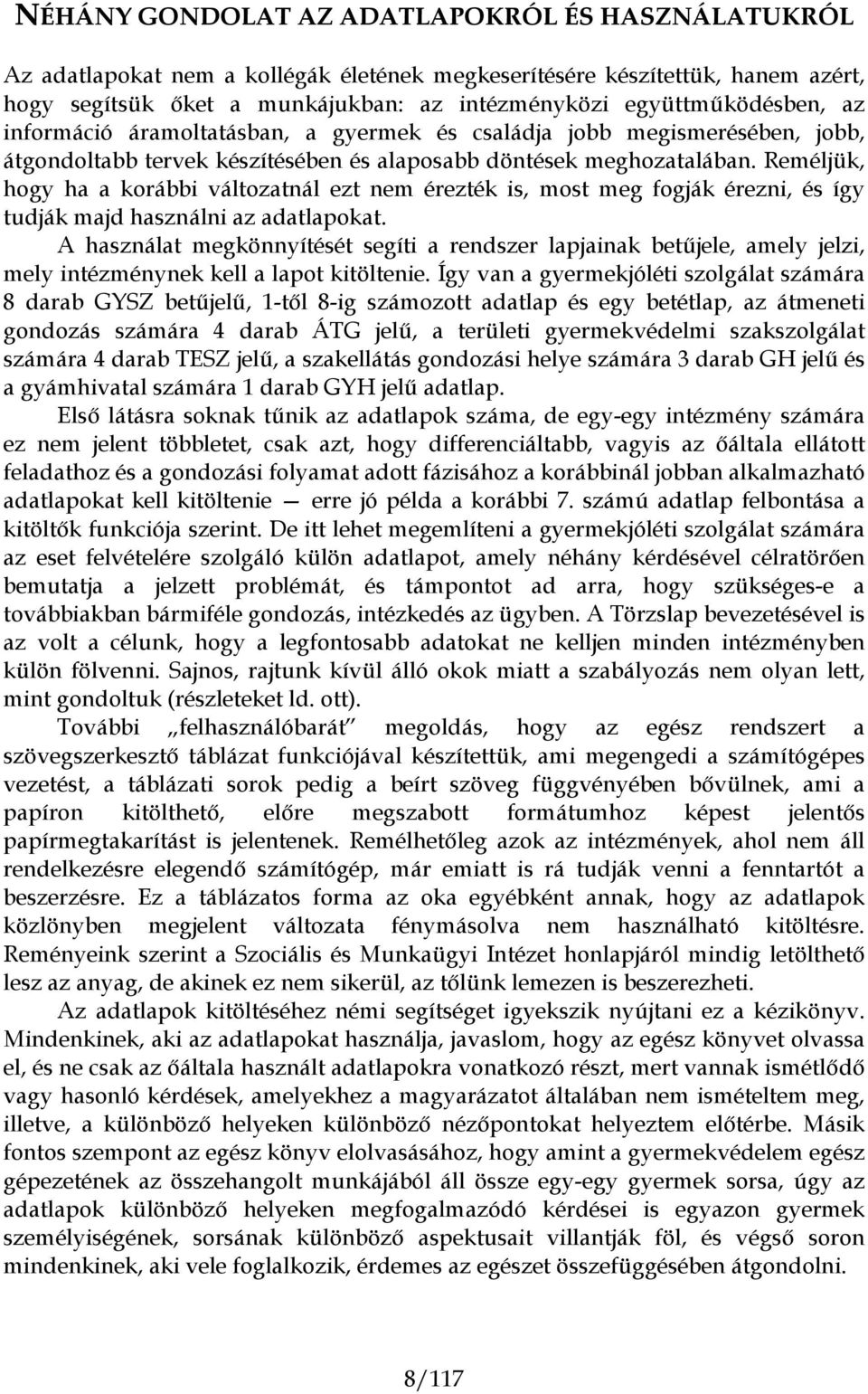 Reméljük, hogy ha a korábbi változatnál ezt nem érezték is, most meg fogják érezni, és így tudják majd használni az adatlapokat.