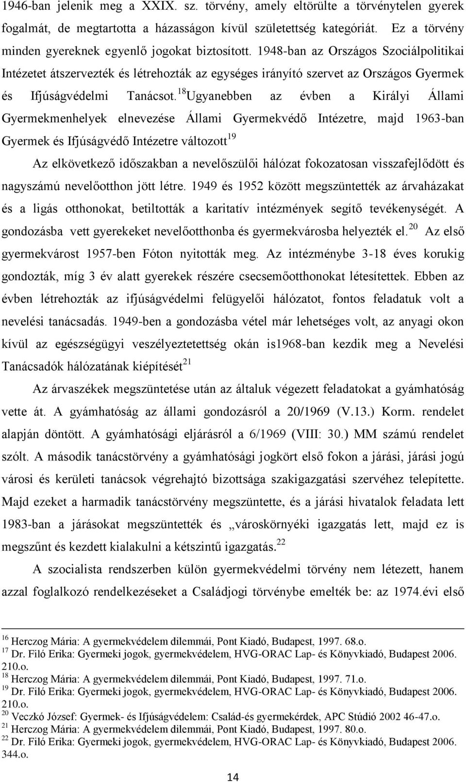 1948-ban az Országos Szociálpolitikai Intézetet átszervezték és létrehozták az egységes irányító szervet az Országos Gyermek és Ifjúságvédelmi Tanácsot.