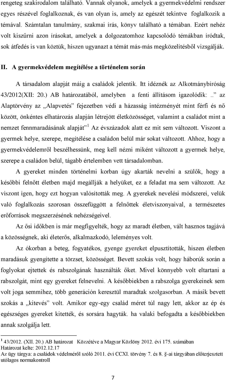 Ezért nehéz volt kiszűrni azon írásokat, amelyek a dolgozatomhoz kapcsolódó témákban íródtak, sok átfedés is van köztük, hiszen ugyanazt a témát más-más megközelítésből vizsgálják. II.