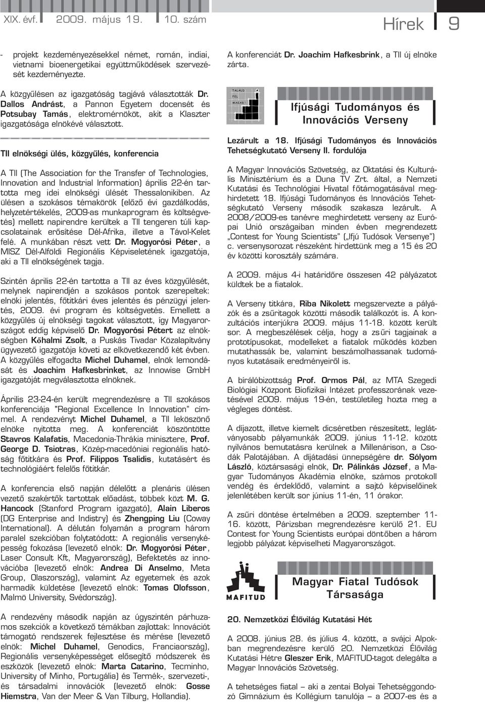 TII elnökségi ülés, közgyűlés, konferencia A TII (The Association for the Transfer of Technologies, Innovation and Industrial Information) április 22-én tartotta meg idei elnökségi ülését