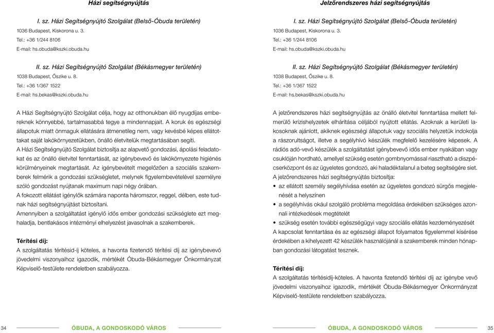 Házi Segítségnyújtó Szolgálat (Békásmegyer területén) 1038 Budapest, Ôszike u. 8. Tel.: +36 1/367 1522 E-mail: hs.bekas@kszki.obuda.hu II. sz.