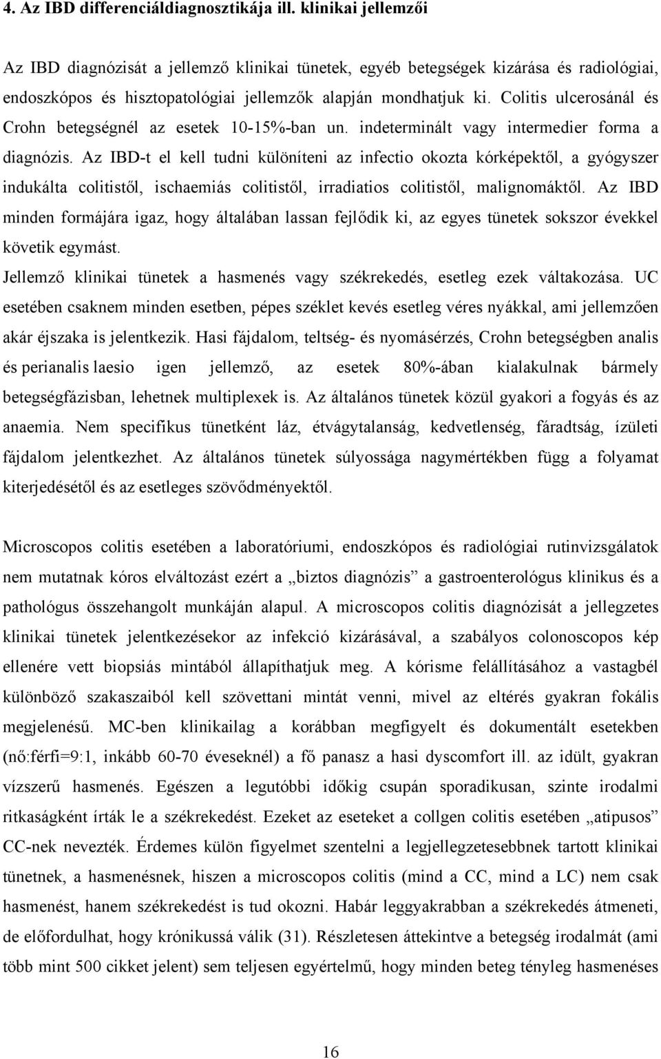 Colitis ulcerosánál és Crohn betegségnél az esetek 10-15%-ban un. indeterminált vagy intermedier forma a diagnózis.