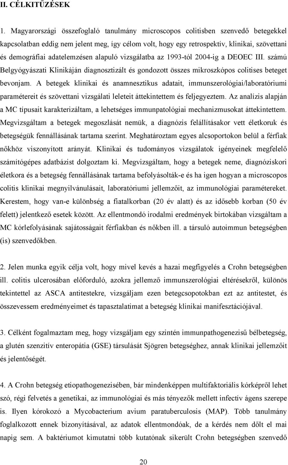 adatelemzésen alapuló vizsgálatba az 1993-tól 2004-ig a DEOEC III. számú Belgyógyászati Klinikáján diagnosztizált és gondozott összes mikroszkópos colitises beteget bevonjam.