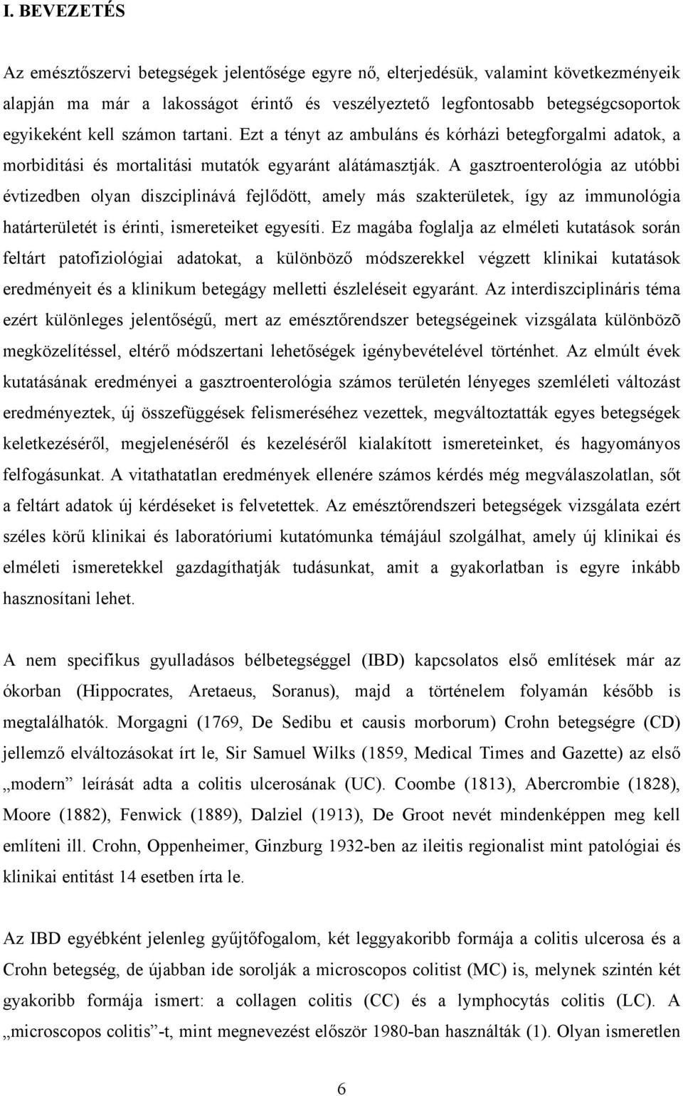 A gasztroenterológia az utóbbi évtizedben olyan diszciplinává fejl dött, amely más szakterületek, így az immunológia határterületét is érinti, ismereteiket egyesíti.