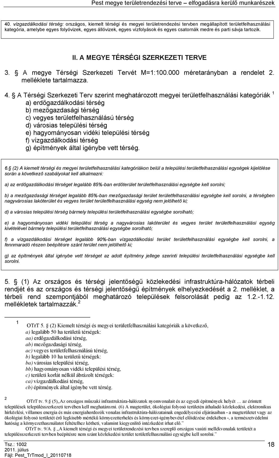 A Térségi Szerkezeti Terv szerint meghatározott megyei területfelhasználási kategóriák 1 a) erdőgazdálkodási térség b) mezőgazdasági térség c) vegyes területfelhasználású térség d) városias