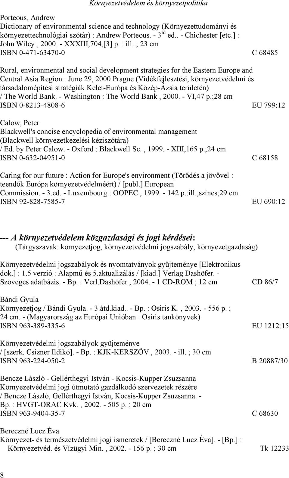 ; 23 cm ISBN 0-471-63470-0 C 68485 Rural, environmental and social development strategies for the Eastern Europe and Central Asia Region : June 29, 2000 Prague (Vidékfejlesztési, környezetvédelmi és