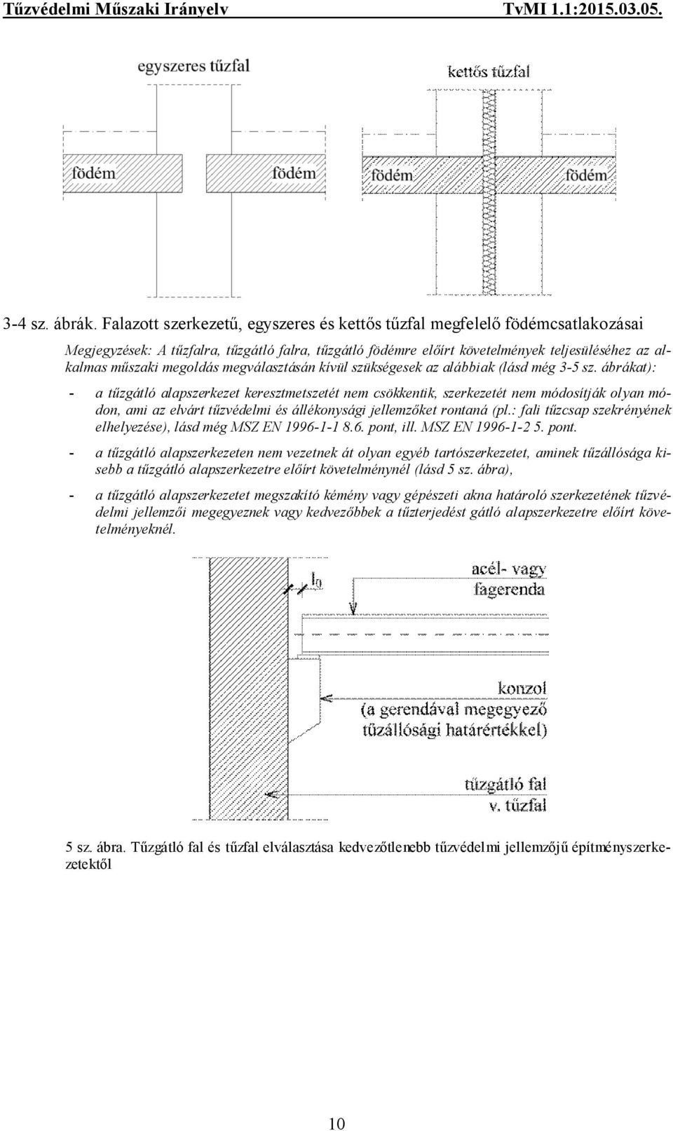 megoldás megválasztásán kívül szükségesek az alábbiak (lásd még 3-5 sz.