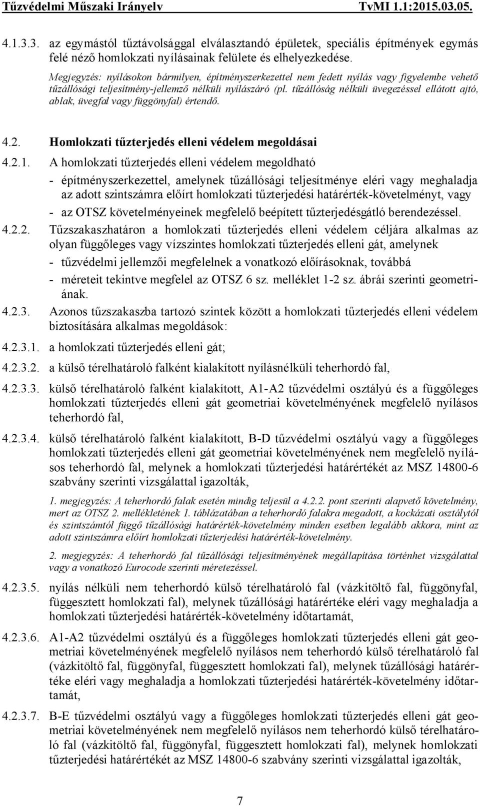 tűzállóság nélküli üvegezéssel ellátott ajtó, ablak, üvegfal vagy függönyfal) értendő. 4.2. Homlokzati tűzterjedés elleni védelem megoldásai 4.2.1.