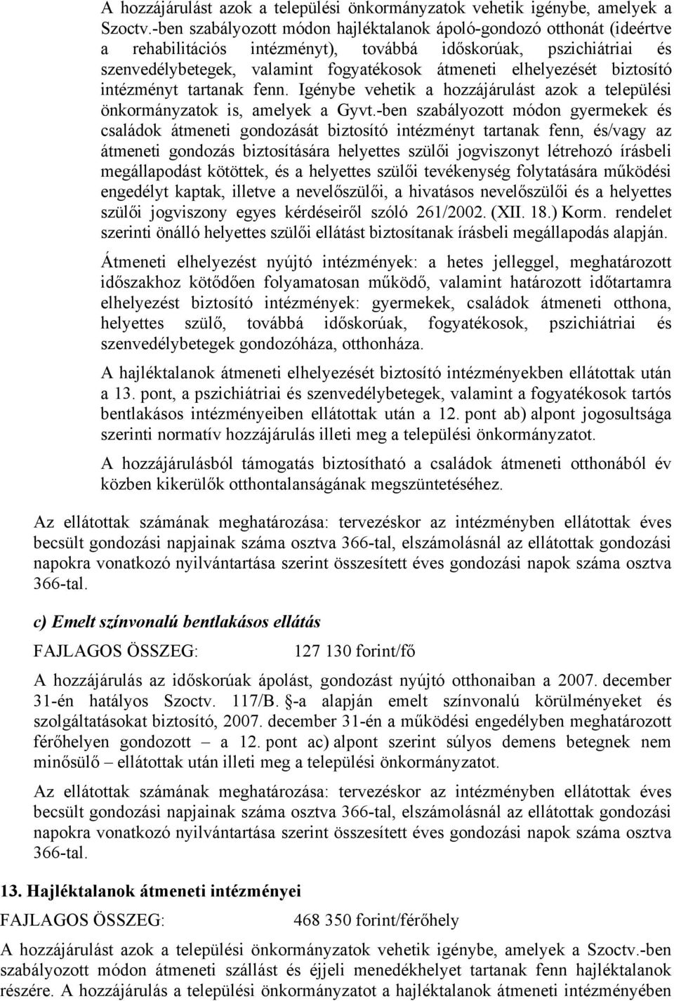 elhelyezését biztosító intézményt tartanak fenn. Igénybe vehetik a hozzájárulást azok a települési önkormányzatok is, amelyek a Gyvt.
