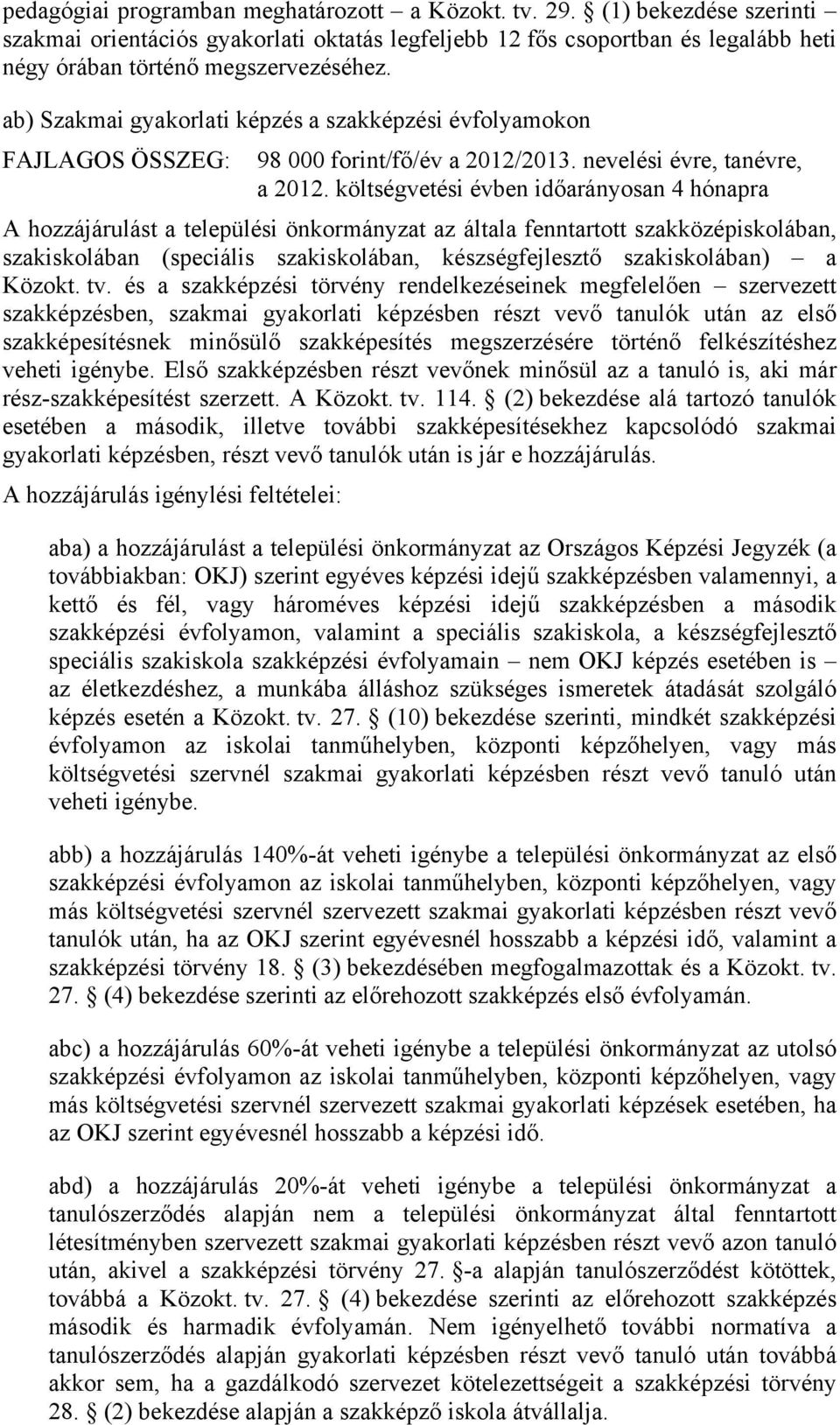 költségvetési évben időarányosan 4 hónapra A hozzájárulást a települési önkormányzat az általa fenntartott szakközépiskolában, szakiskolában (speciális szakiskolában, készségfejlesztő szakiskolában)