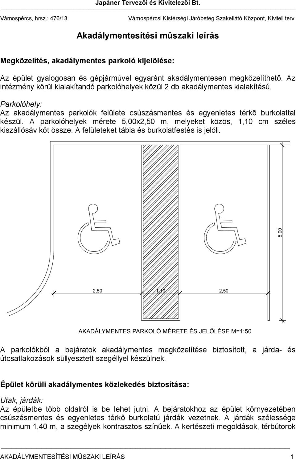 egyaránt akadálymentesen megközelíthetõ. Az intézmény körül kialakítandó parkolóhelyek közül 2 db akadálymentes kialakítású.