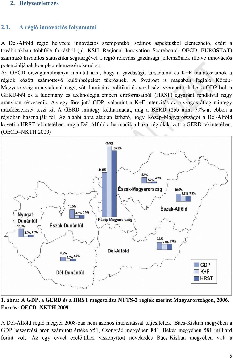 Az OECD országtanulmánya rámutat arra, hogy a gazdasági, társadalmi és K+F mutatószámok a régiók között számottevő különbségeket tükröznek.