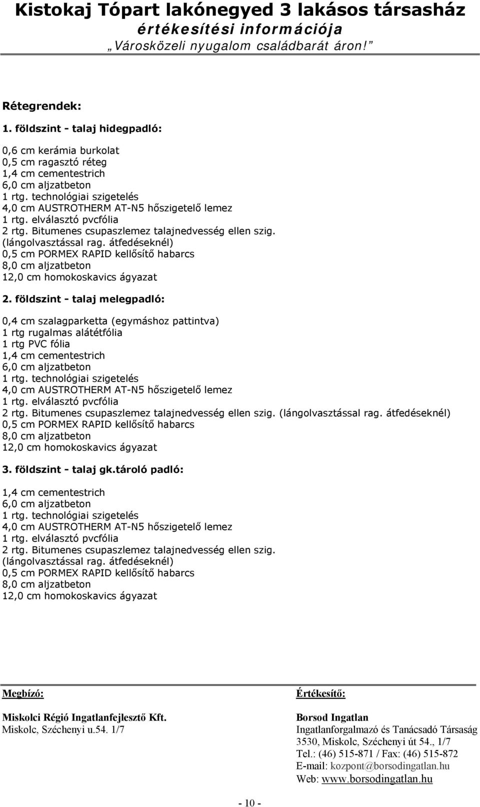 átfedéseknél) 0,5 cm PORMEX RAPID kellősítő habarcs 8,0 cm aljzatbeton 12,0 cm homokoskavics ágyazat 2.