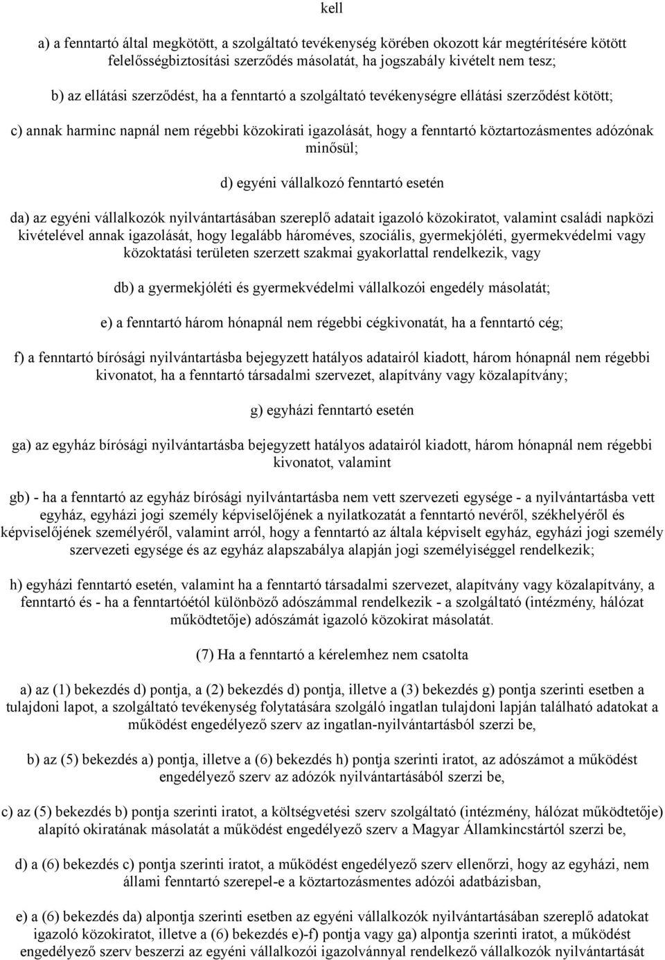 egyéni vállalkozó fenntartó esetén da) az egyéni vállalkozók nyilvántartásában szereplő adatait igazoló közokiratot, valamint családi napközi kivételével annak igazolását, hogy legalább hároméves,