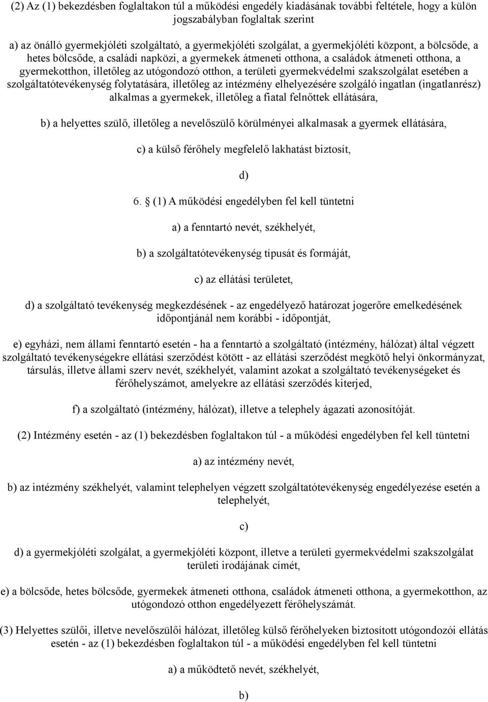 területi gyermekvédelmi szakszolgálat esetében a szolgáltatótevékenység folytatására, illetőleg az intézmény elhelyezésére szolgáló ingatlan (ingatlanrész) alkalmas a gyermekek, illetőleg a fiatal