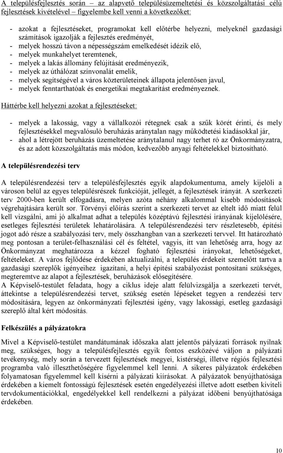 állomány felújítását eredményezik, - melyek az úthálózat színvonalát emelik, - melyek segítségével a város közterületeinek állapota jelentősen javul, - melyek fenntarthatóak és energetikai