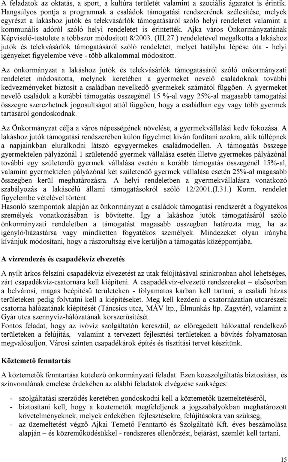 szóló helyi rendeletet is érintették. Ajka város Önkormányzatának Képviselő-testülete a többször módosított 8/2003. (III.27.