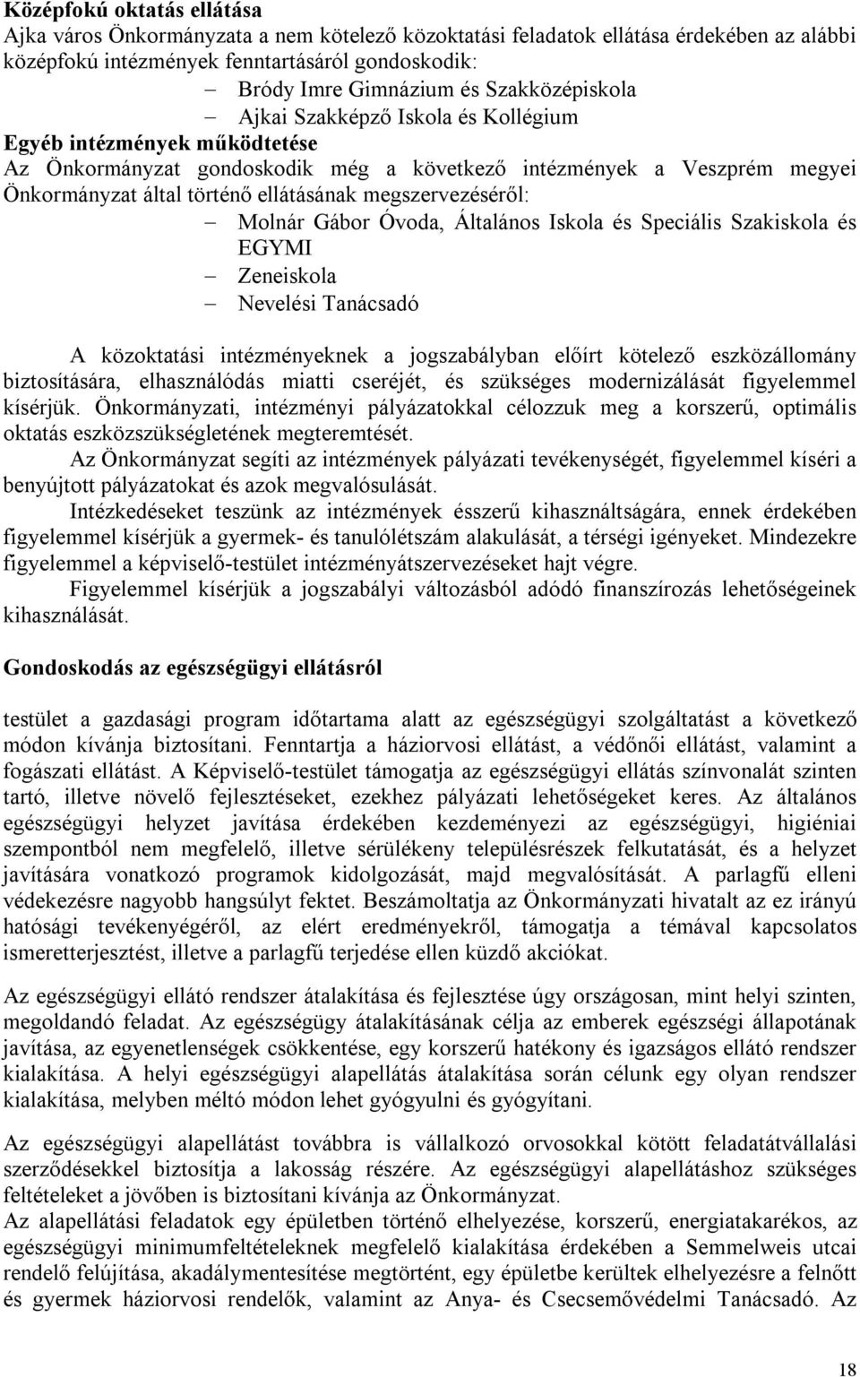 megszervezéséről: Molnár Gábor Óvoda, Általános Iskola és Speciális Szakiskola és EGYMI Zeneiskola Nevelési Tanácsadó A közoktatási intézményeknek a jogszabályban előírt kötelező eszközállomány