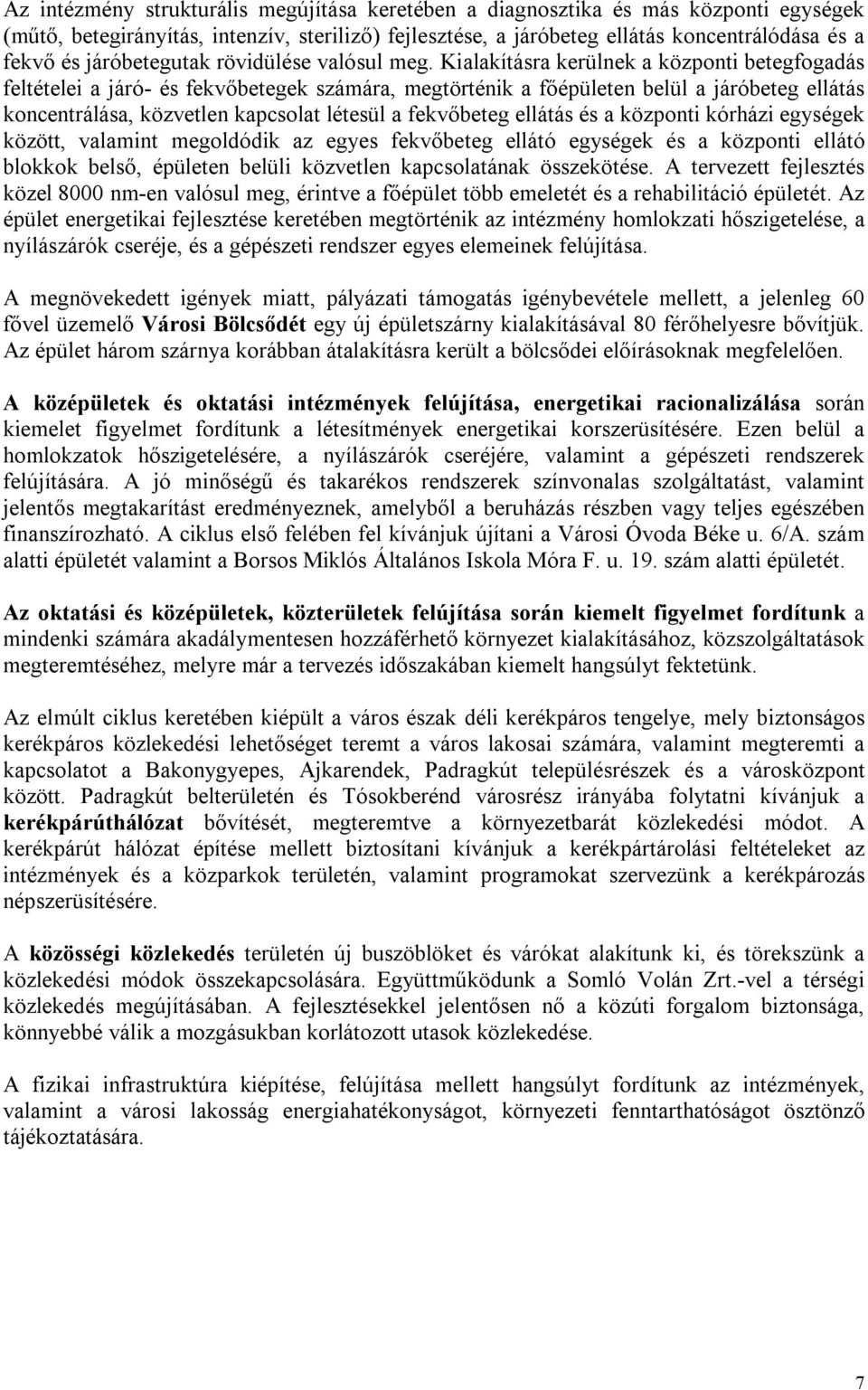 Kialakításra kerülnek a központi betegfogadás feltételei a járó- és fekvőbetegek számára, megtörténik a főépületen belül a járóbeteg ellátás koncentrálása, közvetlen kapcsolat létesül a fekvőbeteg