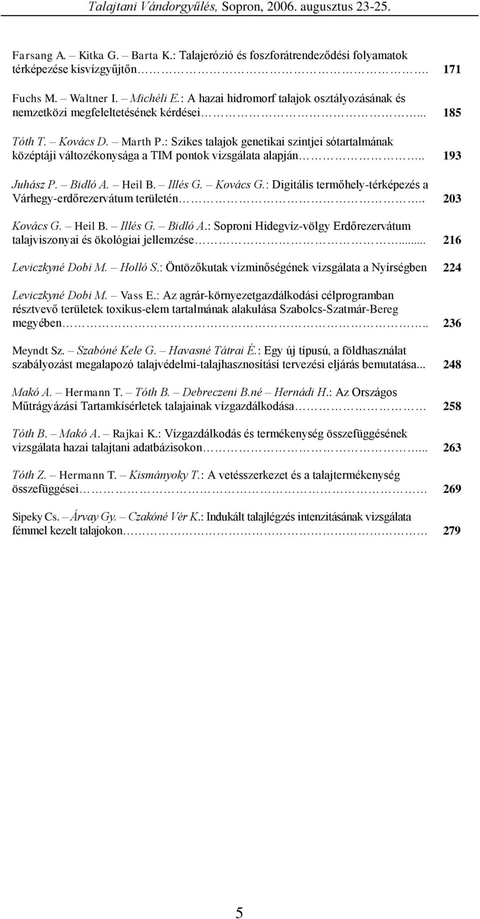 : Szikes talajok genetikai szintjei sótartalmának középtáji változékonysága a TIM pontok vizsgálata alapján.. 193 Juhász P. Bidló A. Heil B. Illés G. Kovács G.