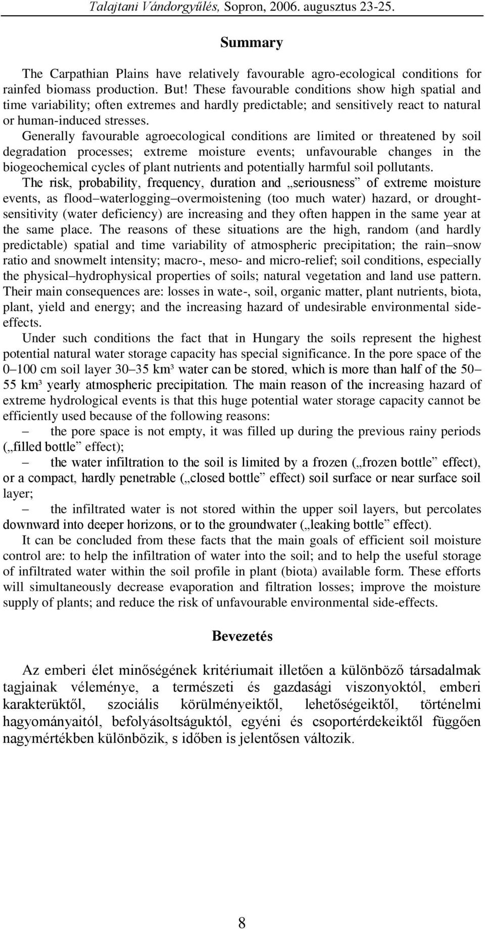 Generally favourable agroecological conditions are limited or threatened by soil degradation processes; extreme moisture events; unfavourable changes in the biogeochemical cycles of plant nutrients