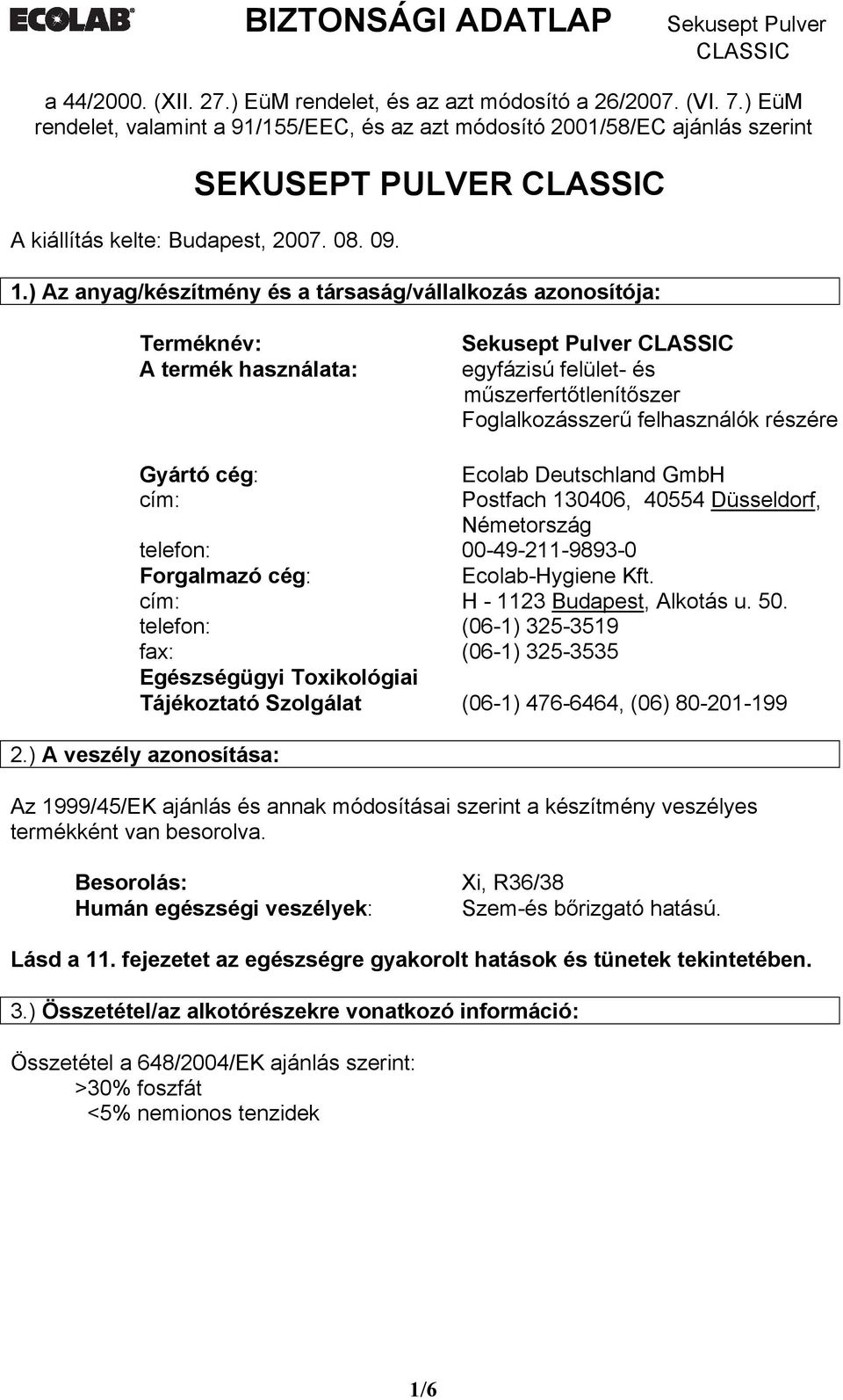 ) Az anyag/készítmény és a társaság/vállalkozás azonosítója: Terméknév: A termék használata: Sekusept Pulver egyfázisú felület- és műszerfertőtlenítőszer Foglalkozásszerű felhasználók részére Gyártó