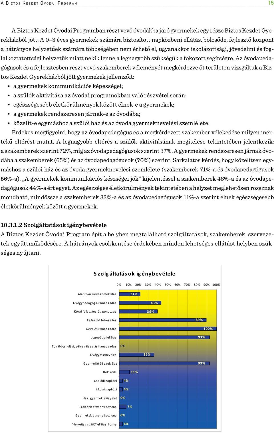 foglalkoztatottsági helyzetük miatt nekik lenne a legnagyobb szükségük a fokozott segítségre.