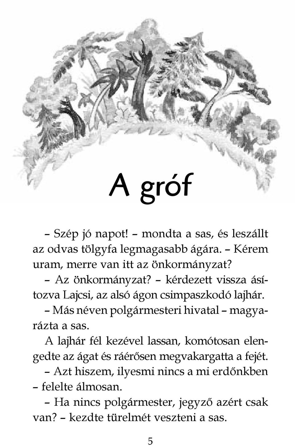 kérdezett vissza ásítozva Lajcsi, az alsó ágon csimpaszkodó lajhár. Más néven polgármesteri hivatal magyarázta a sas.