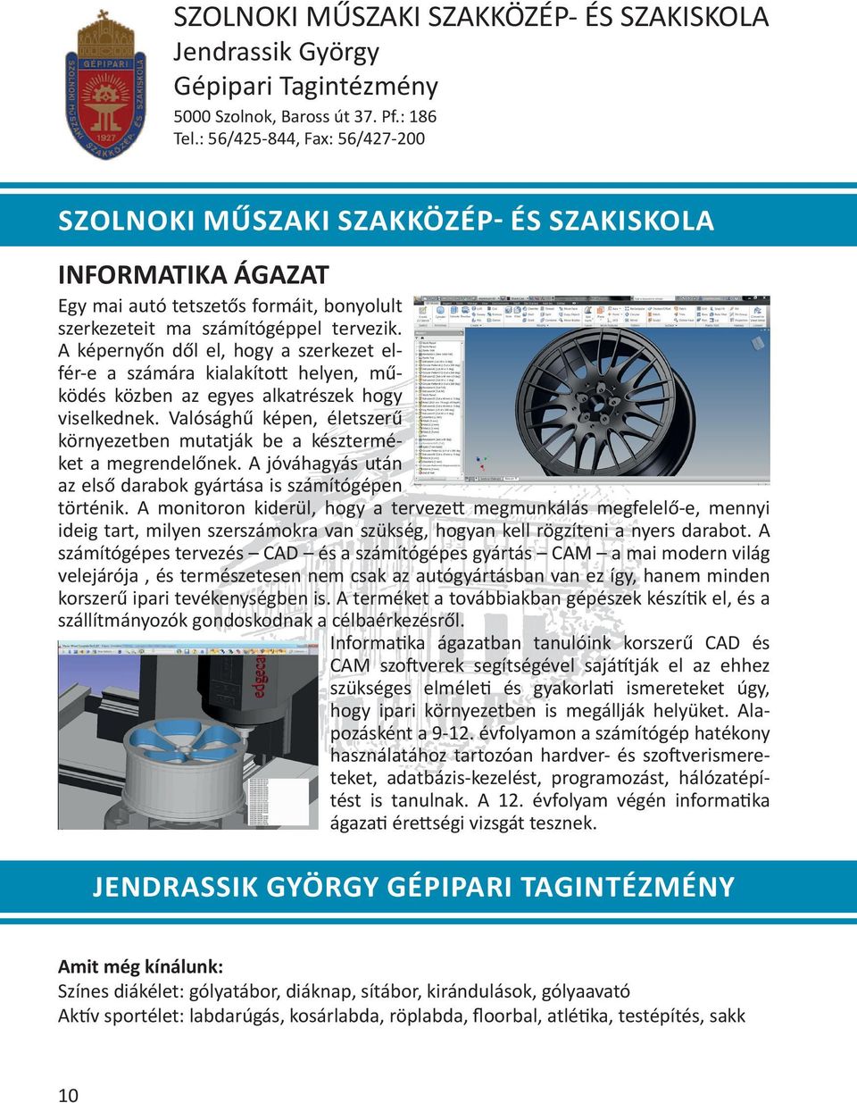 A képernyőn dől el, hogy a szerkezet elfér-e a számára kialakított helyen, működés közben az egyes alkatrészek hogy viselkednek.