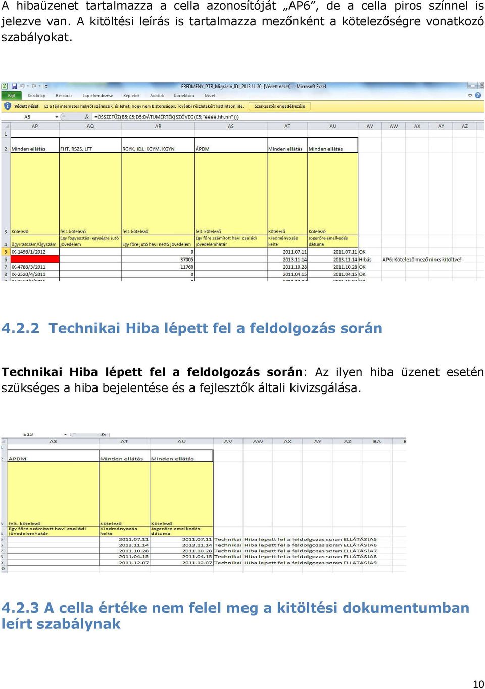 2 Technikai Hiba lépett fel a feldolgozás során Technikai Hiba lépett fel a feldolgozás során: Az ilyen hiba